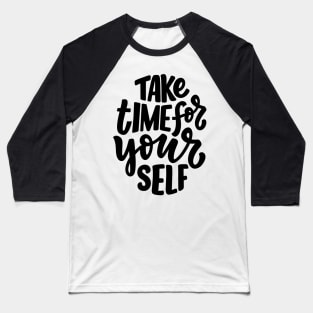 Take time for your self Baseball T-Shirt